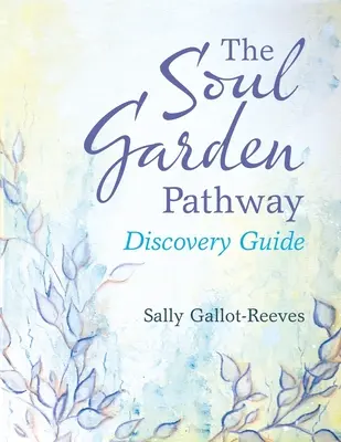 Cesta do záhrady duše: Sprievodca objavovaním - The Soul Garden Pathway: Discovery Guide