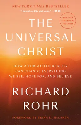 Univerzálny Kristus: Ako môže zabudnutá skutočnosť zmeniť všetko, čo vidíme, v čo dúfame a čomu veríme - The Universal Christ: How a Forgotten Reality Can Change Everything We See, Hope For, and Believe