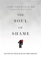 Duša hanby: Vyznanie hanby: Prerozprávanie príbehov, ktorým veríme o sebe samých - The Soul of Shame: Retelling the Stories We Believe about Ourselves