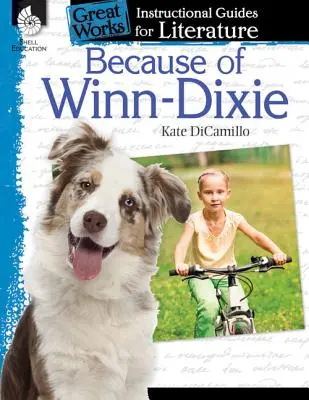 Because of Winn-Dixie: Instructional Guide for Literature: Instructional Guide for Literature: An Instructional Guide for Literature - Because of Winn-Dixie: An Instructional Guide for Literature: An Instructional Guide for Literature