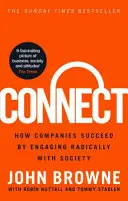 Connect - Ako spoločnosti uspejú vďaka radikálnemu zapojeniu do spoločnosti (Browne John (Lord Browne of Madingley)) - Connect - How companies succeed by engaging radically with society (Browne John (The Lord Browne of Madingley))