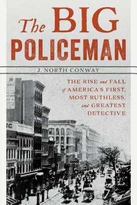 Veľký policajt: Publikácia: Vzostup a pád prvého, najneľútostnejšieho a najväčšieho amerického detektíva - The Big Policeman: The Rise and Fall of America's First, Most Ruthless, and Greatest Detective