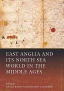 Východné Anglicko a jeho severomorský svet v stredoveku - East Anglia and Its North Sea World in the Middle Ages