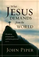 Čo Ježiš žiada od sveta (brožované vydanie) - What Jesus Demands from the World (Paperback Edition)