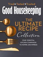 Good Housekeeping Ultimate Collection - Váš základný kuchynský spoločník s viac ako 400 receptami, ktoré vás inšpirujú a zaujmú - Good Housekeeping Ultimate Collection - Your Essential Kitchen Companion with More Than 400 Recipes to Inspire and Impress