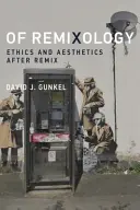 Remixológie: Etika a estetika po remixe - Of Remixology: Ethics and Aesthetics After Remix