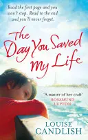 Deň, keď si mi zachránil život - Návykový pageturner od autorky bestsellerov Sunday Times NAŠE DOMY a TÍTO ĽUDIA - Day You Saved My Life - The addictive pageturner from the Sunday Times bestselling author of OUR HOUSE and THOSE PEOPLE
