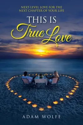 Toto je skutočná láska: Láska na ďalšej úrovni pre ďalšiu kapitolu vášho života - This Is True Love: Next-Level Love for the Next Chapter of Your Life