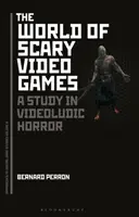 Svet desivých videohier: Štúdia videoludského hororu - The World of Scary Video Games: A Study in Videoludic Horror