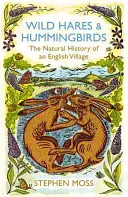 Divoké zajace a kolibríky - Prírodopis anglickej dediny - Wild Hares and Hummingbirds - The Natural History of an English Village