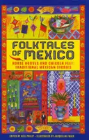 Mexické ľudové rozprávky: Konské kopýtka a kuracie nôžky: tradičné mexické príbehy - Folktales of Mexico: Horse Hooves and Chicken Feet: Traditional Mexican Stories