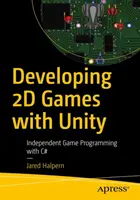 Vývoj 2D hier pomocou Unity: Nezávislé programovanie hier v jazyku C# - Developing 2D Games with Unity: Independent Game Programming with C#