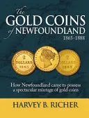Zlaté mince Newfoundlandu: Ako Newfoundland získal veľkolepé množstvo zlatých mincí - The Gold Coins of Newfoundland: How Newfoundland Came to Possess a Spectacular Mintage of Gold Coins