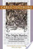 Nočné bitky: Čarodejníctvo a agrárne kulty v šestnástom a sedemnástom storočí - Night Battles: Witchcraft and Agrarian Cults in the Sixteenth and Seventeenth Centuries