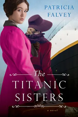 Sestry z Titanicu: Strhujúci príbeh o sile a rodine - The Titanic Sisters: A Riveting Story of Strength and Family