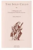 Sólové violončelo: Bibliografia literatúry pre violončelo bez sprievodu - The Solo Cello: A Bibliography of the Unaccompanied Violoncello Literature