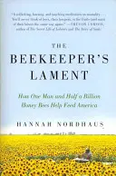 Včelársky nárek: Ako jeden muž a pol miliardy včiel pomáhajú nakŕmiť Ameriku - The Beekeeper's Lament: How One Man and Half a Billion Honey Bees Help Feed America