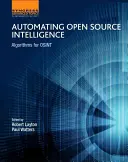 Automatizácia spravodajstva s otvoreným zdrojovým kódom: Algoritmy pre Osint - Automating Open Source Intelligence: Algorithms for Osint