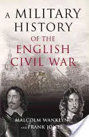 Vojenské dejiny anglickej občianskej vojny - 1642-1649 - Military History of the English Civil War - 1642-1649