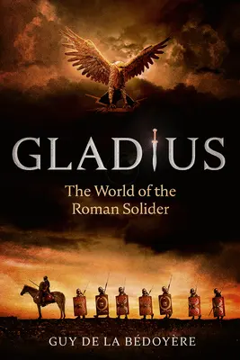 Gladius: Svet rímskeho vojaka - Gladius: The World of the Roman Soldier