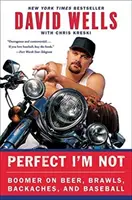 Dokonalý nie som: Boomer o pive, bitkách, bolestiach chrbta a baseballe - Perfect I'm Not: Boomer on Beer, Brawls, Backaches, and Baseball
