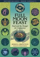 Hostina pri splne mesiaca: Jedlo a hlad po spojení - Full Moon Feast: Food and the Hunger for Connection
