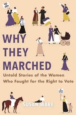 Prečo pochodovali: Nevypovedané príbehy žien, ktoré bojovali za volebné právo - Why They Marched: Untold Stories of the Women Who Fought for the Right to Vote