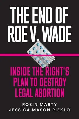 Koniec Roe V. Wade: Vnútri plánu pravice na zničenie legálnych potratov - The End of Roe V. Wade: Inside the Right's Plan to Destroy Legal Abortion
