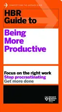 HBR Sprievodca vyššou produktivitou - HBR Guide to Being More Productive