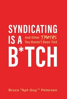 Syndikácia je s*ačka: A ďalšie pravdy, ktoré vám nikto nepovedal - Syndicating Is a B*tch: And Other Truths You Haven't Been Told