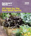 Svet záhradkárov: 101 nápadov na zeleninu z malých priestorov - Gardeners' World: 101 Ideas for Veg from Small Spaces