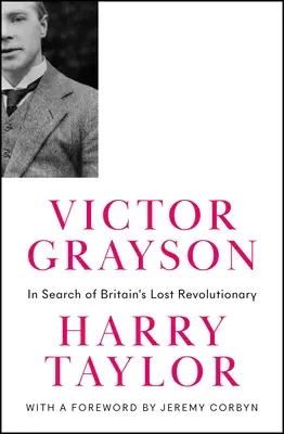 Victor Grayson: V pátraní po stratenom britskom revolucionárovi - Victor Grayson: In Search of Britain's Lost Revolutionary