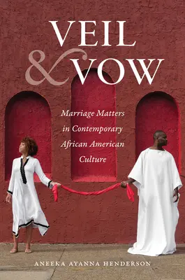 Závoj a sľub: Manželstvo má význam v súčasnej afroamerickej kultúre - Veil and Vow: Marriage Matters in Contemporary African American Culture