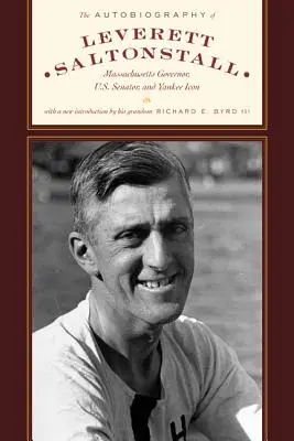 Autobiografia Leveretta Saltonstalla: Salastallt: guvernér štátu Massachusetts, senátor USA a ikona Yankeeov - The Autobiography of Leverett Saltonstall: Massachusetts Governor, U.S. Senator, and Yankee Icon