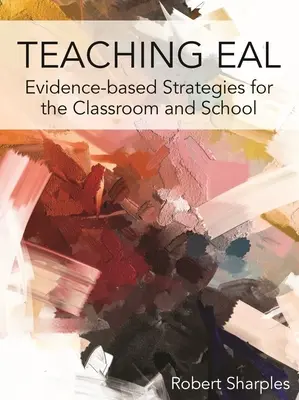 Vyučovanie eal: Stratégie založené na dôkazoch pre triedu a školu - Teaching Eal: Evidence-Based Strategies for the Classroom and School
