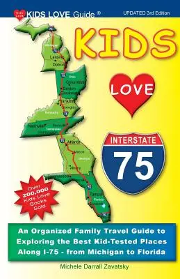 Deti milujú I-75, 3. vydanie: Organizovaný rodinný cestovný sprievodca na objavovanie najlepších miest na ceste I-75 - od Michiganu po Floridu, 3. vyd. - Kids Love I-75, 3rd Edition: An Organized Family Travel Guide to Exploring the Best Kid-Tested Places Along I-75 - From Michigan to Florida