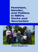 Feminizmus, rod a politika v seriáli Nbc Parks and Recreation - Feminism, Gender, and Politics in Nbc's Parks and Recreation