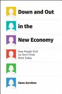 Down and Out in the New Economy: How People Find (or Don't Find) Work Today (Ako si dnes ľudia nachádzajú (alebo nenachádzajú) prácu) - Down and Out in the New Economy: How People Find (or Don't Find) Work Today