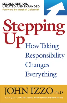 Stepping Up, druhé vydanie: Ako prevzatie zodpovednosti mení všetko - Stepping Up, Second Edition: How Taking Responsibility Changes Everything
