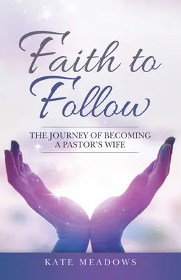 Faith to Follow: Cesta za manželkou pastora - Faith to Follow: The Journey of Becoming a Pastor's Wife