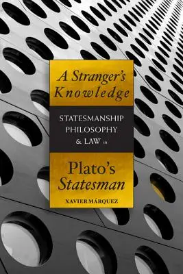 Poznanie cudzinca: Štátnik, filozofia a právo v Platónovom Štátnikovi - A Stranger's Knowledge: Statesmanship, Philosophy & Law in Plato's Statesman