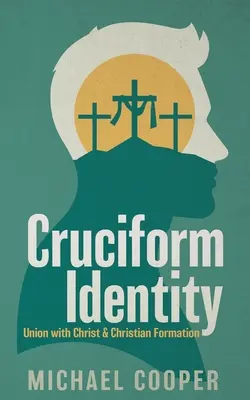 Krížová identita: Kresťanská formácia a zjednotenie s Kristom - Cruciform Identity: Union with Christ and Christian Formation