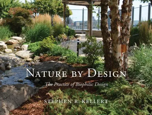 Príroda podľa dizajnu: Biophilic Design: teória a vedecké poznatky o biofilnom dizajne - Nature by Design: The Practice of Biophilic Design