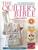 Quilterova biblia: Neodmysliteľný sprievodca patchworkom, quiltovaním a aplikáciou - The Quilter's Bible: The Indespensable Guide to Patchwork, Quilting, and Applique
