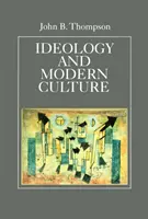Ideológia a moderná kultúra - Kritická sociálna teória v ére masovej komunikácie - Ideology and Modern Culture - Critical Social Theory in the Era of Mass Communication