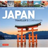 Sprievodca japonským cestovateľom: Sprievodca najznámejšími pamiatkami Japonska od Okinavy po Hokkaido - Japan Traveler's Companion: Japan's Most Famous Sights from Okinawa to Hokkaido