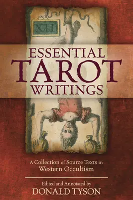 Základné tarotové spisy: Zbierka zdrojových textov západného okultizmu - Essential Tarot Writings: A Collection of Source Texts in Western Occultism