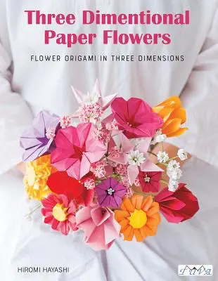 Bavte sa s Origami 3D Flowers: Origami z krásnych kvetov, ktoré vnesú do každodenného života nádych farieb - Have Fun with Origami 3D Flowers: Origami of Beautiful Flowers to Bring a Touch of Colour to Everyday Living