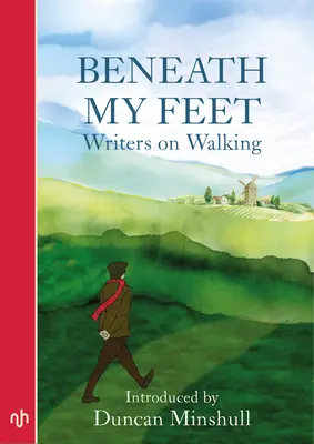 Pod mojimi nohami: Spisovatelia o chôdzi - Beneath My Feet: Writers on Walking