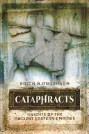 Katafrakty: Rytieri starovekých východných ríš - Cataphracts: Knights of the Ancient Eastern Empires